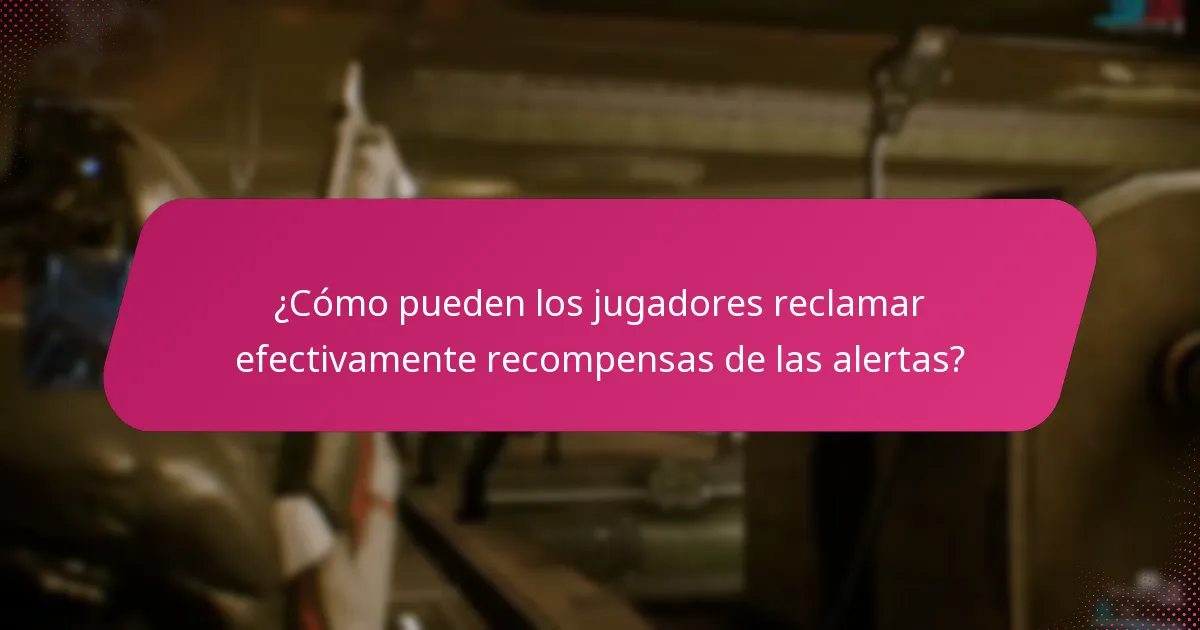 ¿Cómo pueden los jugadores reclamar efectivamente recompensas de las alertas?