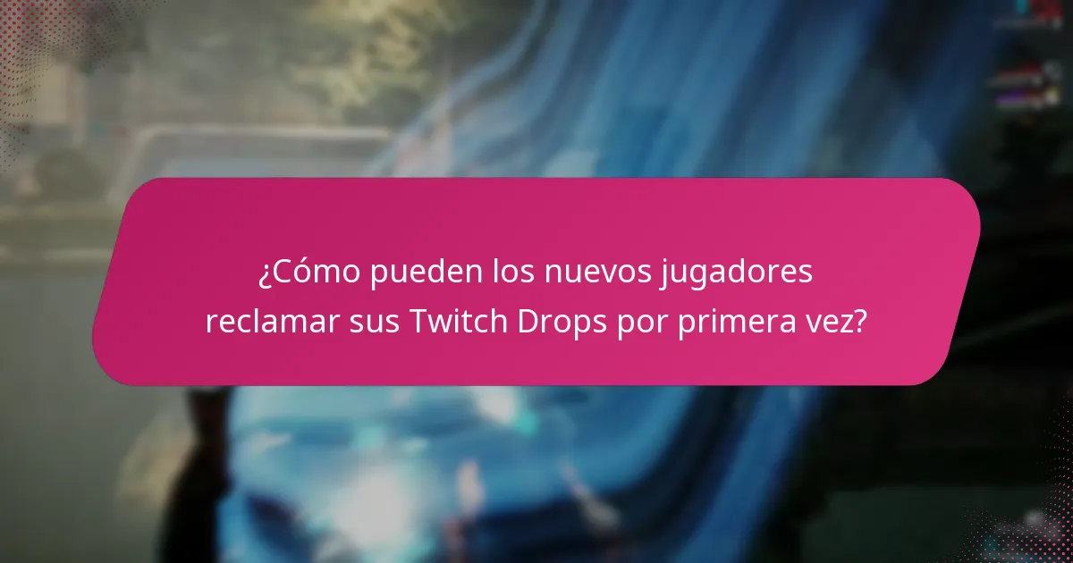 ¿Cómo pueden los nuevos jugadores reclamar sus Twitch Drops por primera vez?