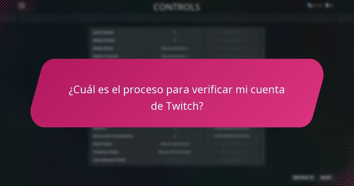 ¿Cuál es el proceso para verificar mi cuenta de Twitch?