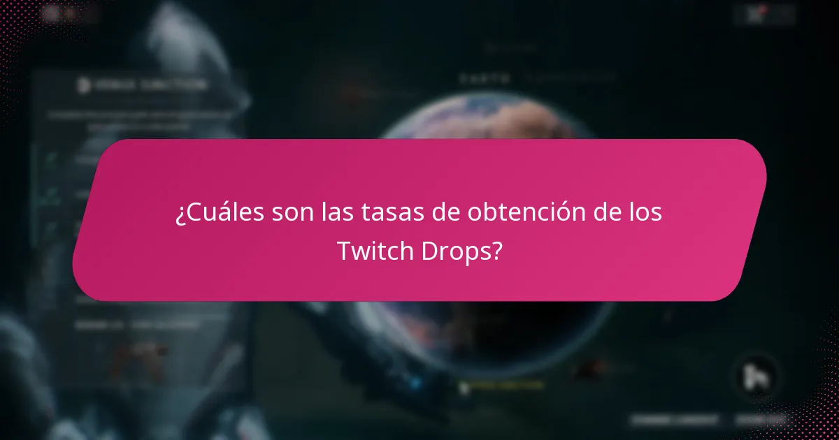 ¿Cuáles son las tasas de obtención de los Twitch Drops?