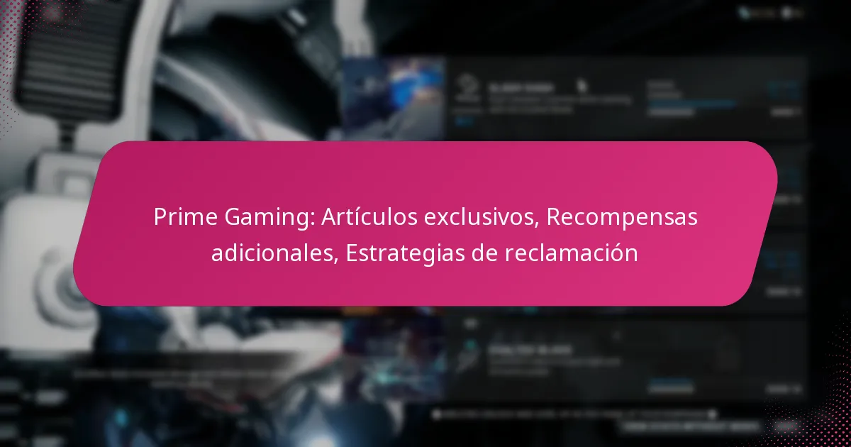 Prime Gaming: Artículos exclusivos, Recompensas adicionales, Estrategias de reclamación