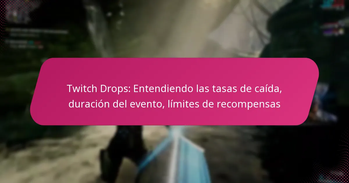 Twitch Drops: Entendiendo las tasas de caída, duración del evento, límites de recompensas