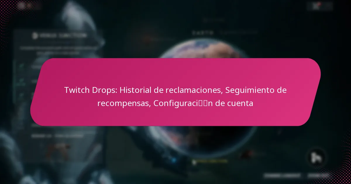 Twitch Drops: Historial de reclamaciones, Seguimiento de recompensas, Configuración de cuenta