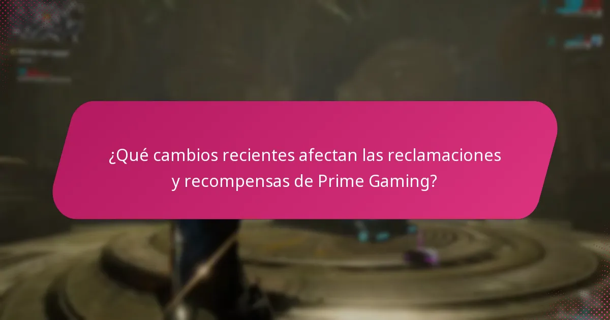 ¿Qué cambios recientes afectan las reclamaciones y recompensas de Prime Gaming?