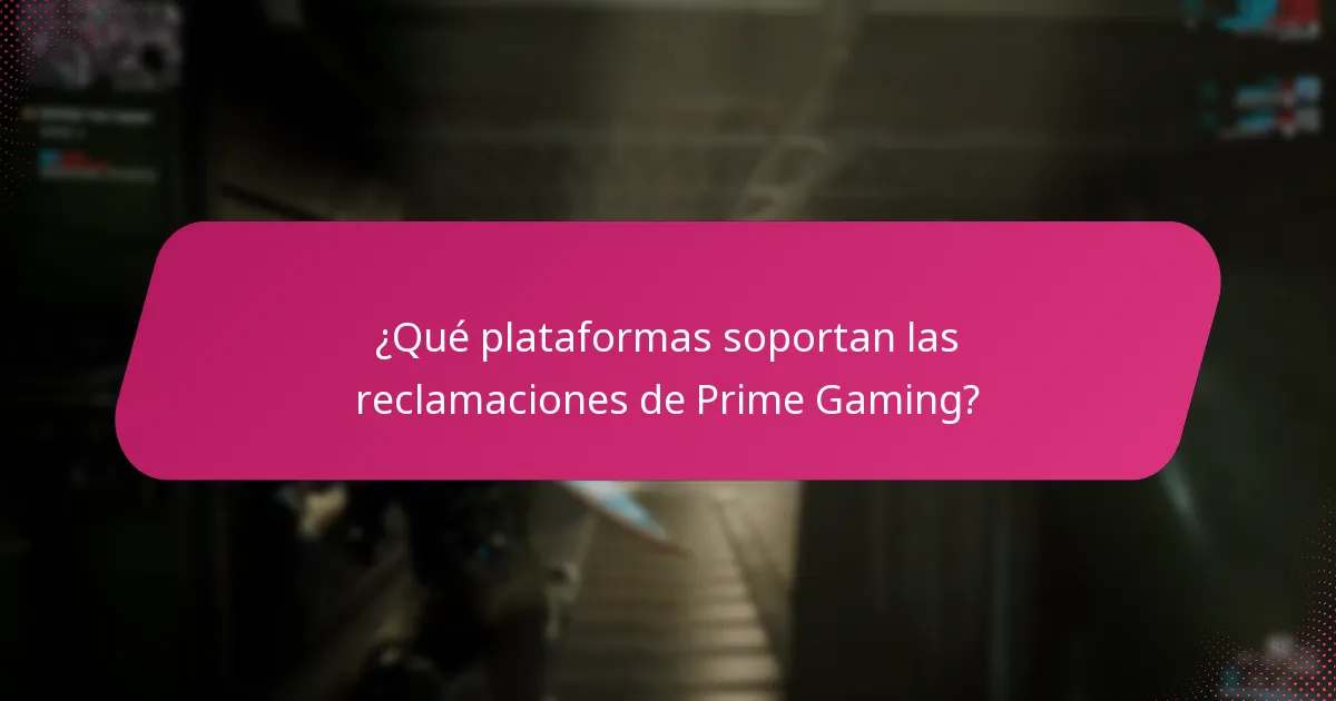 ¿Qué plataformas soportan las reclamaciones de Prime Gaming?